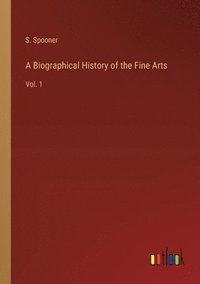 bokomslag A Biographical History of the Fine Arts