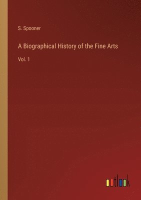 bokomslag A Biographical History of the Fine Arts