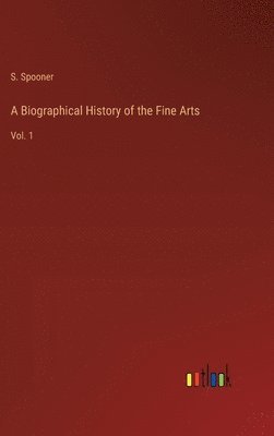 A Biographical History of the Fine Arts 1