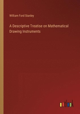 bokomslag A Descriptive Treatise on Mathematical Drawing Instruments