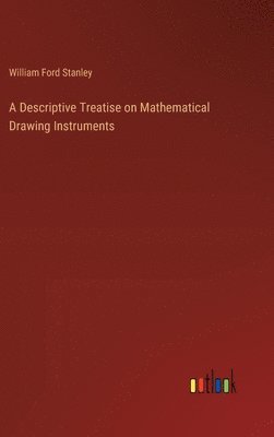 bokomslag A Descriptive Treatise on Mathematical Drawing Instruments