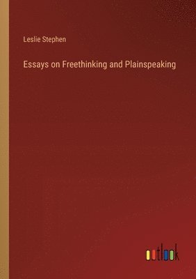 Essays on Freethinking and Plainspeaking 1