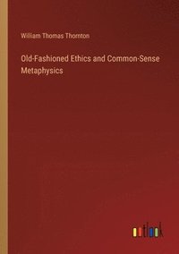 bokomslag Old-Fashioned Ethics and Common-Sense Metaphysics