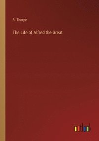 bokomslag The Life of Alfred the Great