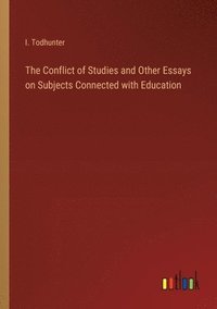 bokomslag Conflict of Studies and Other Essays on Subjects Connected with Education