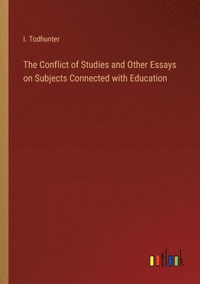 bokomslag Conflict of Studies and Other Essays on Subjects Connected with Education