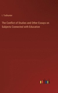 bokomslag Conflict of Studies and Other Essays on Subjects Connected with Education