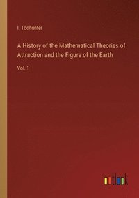 bokomslag A History of the Mathematical Theories of Attraction and the Figure of the Earth