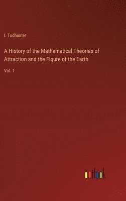 bokomslag A History of the Mathematical Theories of Attraction and the Figure of the Earth