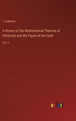 bokomslag A History of the Mathematical Theories of Attraction and the Figure of the Earth