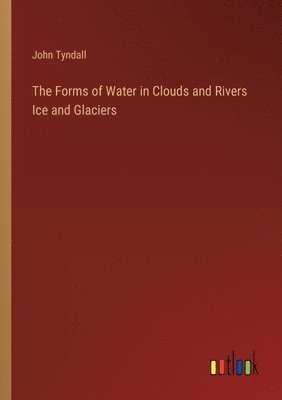 bokomslag The Forms of Water in Clouds and Rivers Ice and Glaciers