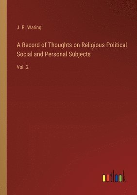 bokomslag Record of Thoughts on Religious Political Social and Personal Subjects