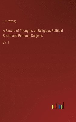Record of Thoughts on Religious Political Social and Personal Subjects