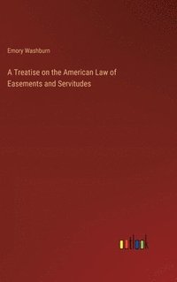 bokomslag A Treatise on the American Law of Easements and Servitudes