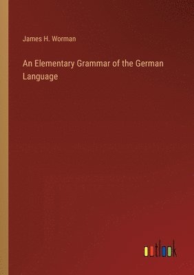 bokomslag Elementary Grammar of the German Language