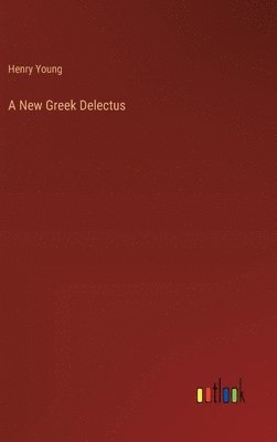 Henry Young - New Greek Delectus, Inbunden