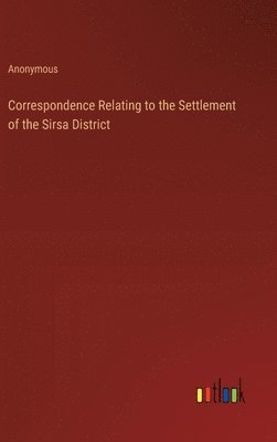 bokomslag Correspondence Relating to the Settlement of the Sirsa District