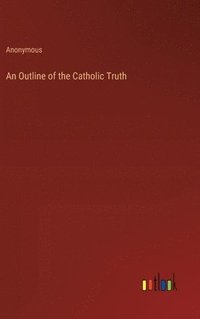 bokomslag An Outline of the Catholic Truth