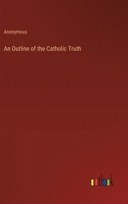 bokomslag An Outline of the Catholic Truth