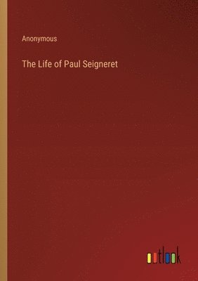 bokomslag The Life of Paul Seigneret