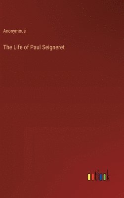 bokomslag The Life of Paul Seigneret