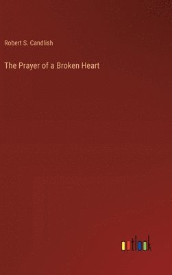 Robert S Candlish, Robert S. Candlish - Prayer of a Broken Heart, Inbunden