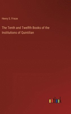 bokomslag The Tenth and Twelfth Books of the Institutions of Quintilian