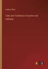 bokomslag Tales and Traditions of Ayrshire and Galloway