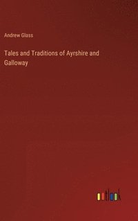 bokomslag Tales and Traditions of Ayrshire and Galloway