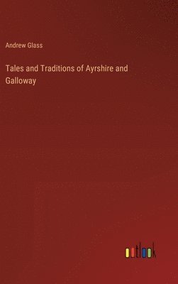 bokomslag Tales and Traditions of Ayrshire and Galloway