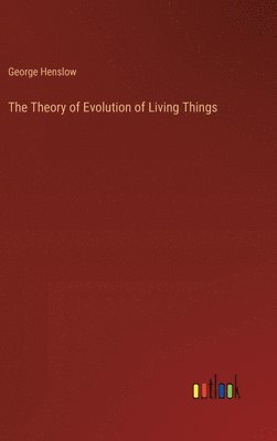 bokomslag The Theory of Evolution of Living Things