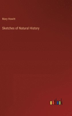 Mary Howitt - Sketches of Natural History, Inbunden