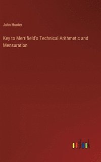 bokomslag Key to Merrifield's Technical Arithmetic and Mensuration