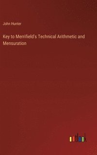 bokomslag Key to Merrifield's Technical Arithmetic and Mensuration