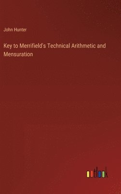 bokomslag Key to Merrifield's Technical Arithmetic and Mensuration