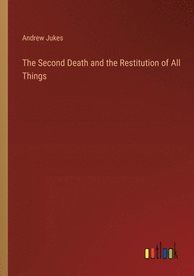 The Second Death and the Restitution of All Things 1