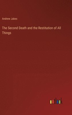 The Second Death and the Restitution of All Things 1