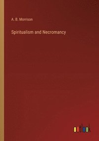 bokomslag Spiritualism and Necromancy
