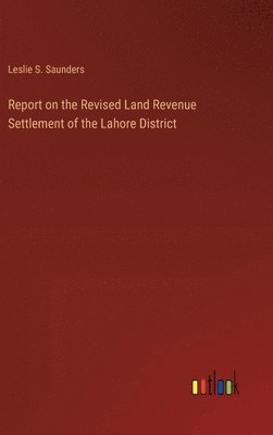 bokomslag Report on the Revised Land Revenue Settlement of the Lahore District