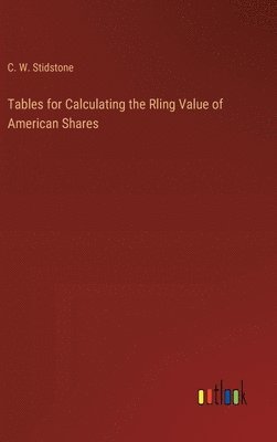 Tables for Calculating the Rling Value of American Shares 1