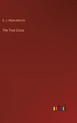 G J Whyte-Melville, G. J. Whyte-Melville - True Cross, Inbunden