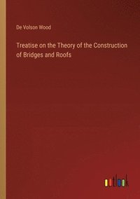 bokomslag Treatise on the Theory of the Construction of Bridges and Roofs