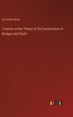 bokomslag Treatise on the Theory of the Construction of Bridges and Roofs