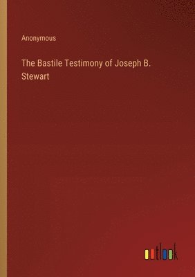 Bastile Testimony of Joseph B. Stewart 1