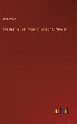 bokomslag The Bastile Testimony of Joseph B. Stewart