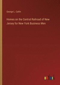 bokomslag Homes on the Central Railroad of New Jersey for New York Business Men