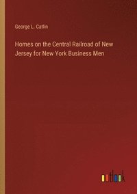 bokomslag Homes on the Central Railroad of New Jersey for New York Business Men