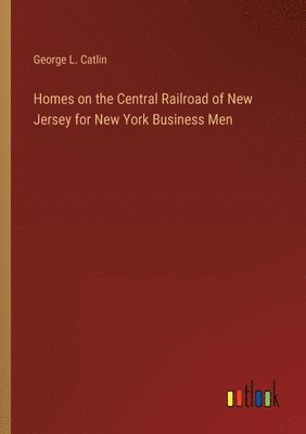 bokomslag Homes on the Central Railroad of New Jersey for New York Business Men