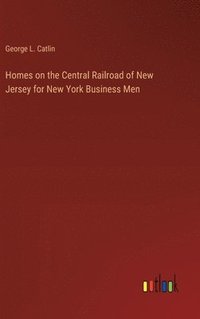 bokomslag Homes on the Central Railroad of New Jersey for New York Business Men