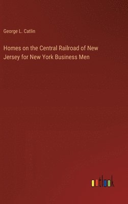 bokomslag Homes on the Central Railroad of New Jersey for New York Business Men